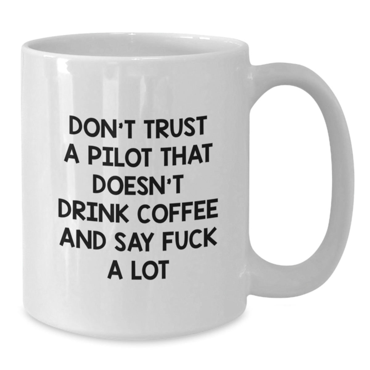 Funny Pilot Gifts for Men - White Coffee Mug - 'Don't Trust A Pilot That Doesn't Drink Coffee' - Gifts from Friends, Family, or Coworkers - Best Holiday Present for Men - Additional
