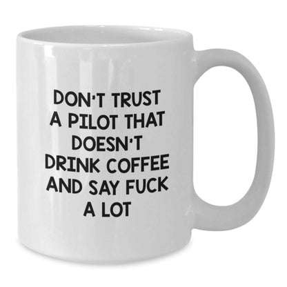 Funny Pilot Gifts for Men - White Coffee Mug - 'Don't Trust A Pilot That Doesn't Drink Coffee' - Gifts from Friends, Family, or Coworkers - Best Holiday Present for Men - Additional