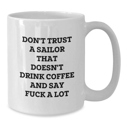 Funny Sailor Quote Gifts from Men to Sailor Friends, Unique Christmas Unique Gifts 11oz/15oz White Coffee Mug - Additional