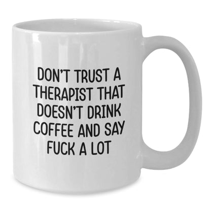 Funny Gifts from Men to Therapist, White Coffee Mug, Birthday Unique Presents for Him, Say 'Don't Trust A Therapist That Doesn't Drink Coffee And Say F--k A Lot' - Additional