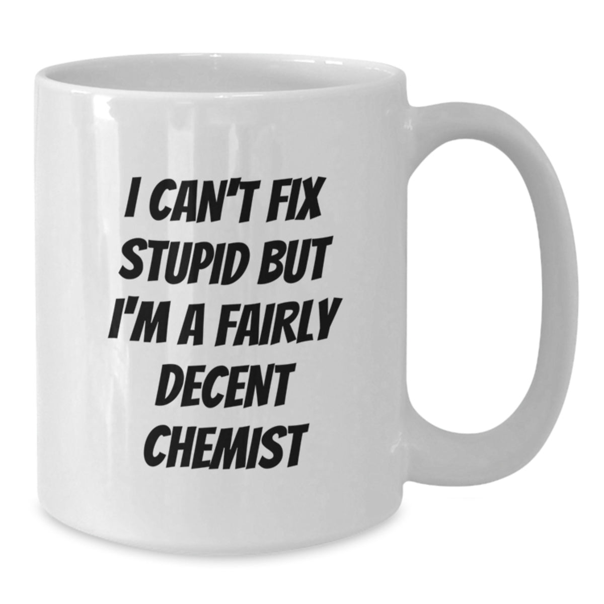 Funny Chemist White Coffee Mug, Unique Birthday Unique Gifts from Friends, 'I Can't Fix Stupid But I'm A Fairly Decent Chemist' Quote, Ideal Gift for Chemist Men, Women, Family, Coworkers - Additional