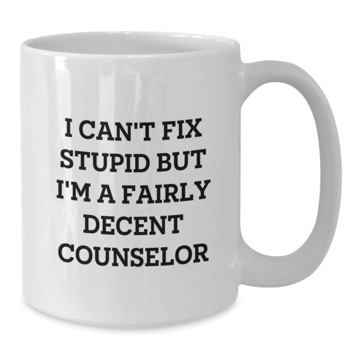 Funny Counselor White Coffee Mug Gifts from Friends for Counselor - 'I Can't Fix Stupid But I'm A Fairly Decent Counselor' Christmas Unique Gifts - Additional