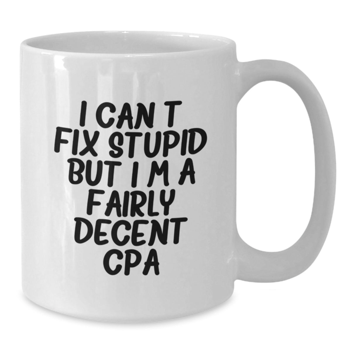 Funny CPA Gifts for Friends from Men on Birthday Unique Gifts, White Coffee Mugs with I Can't Fix Stupid But I'm A Fairly Decent Cpa Quote, Gift for CPA Men - Additional