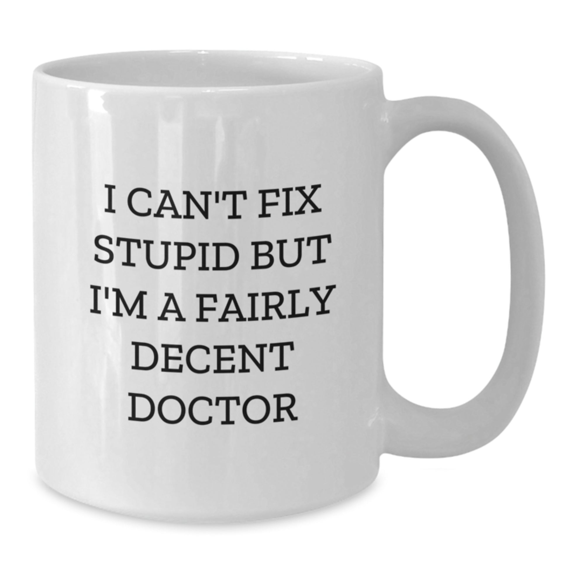 Funny Doctor White Coffee Mug - Gifts from Friends and Family to a Men or Women Doctor - White 11oz or 15oz Ceramic Mug for Christmas Unique Gifts - Additional