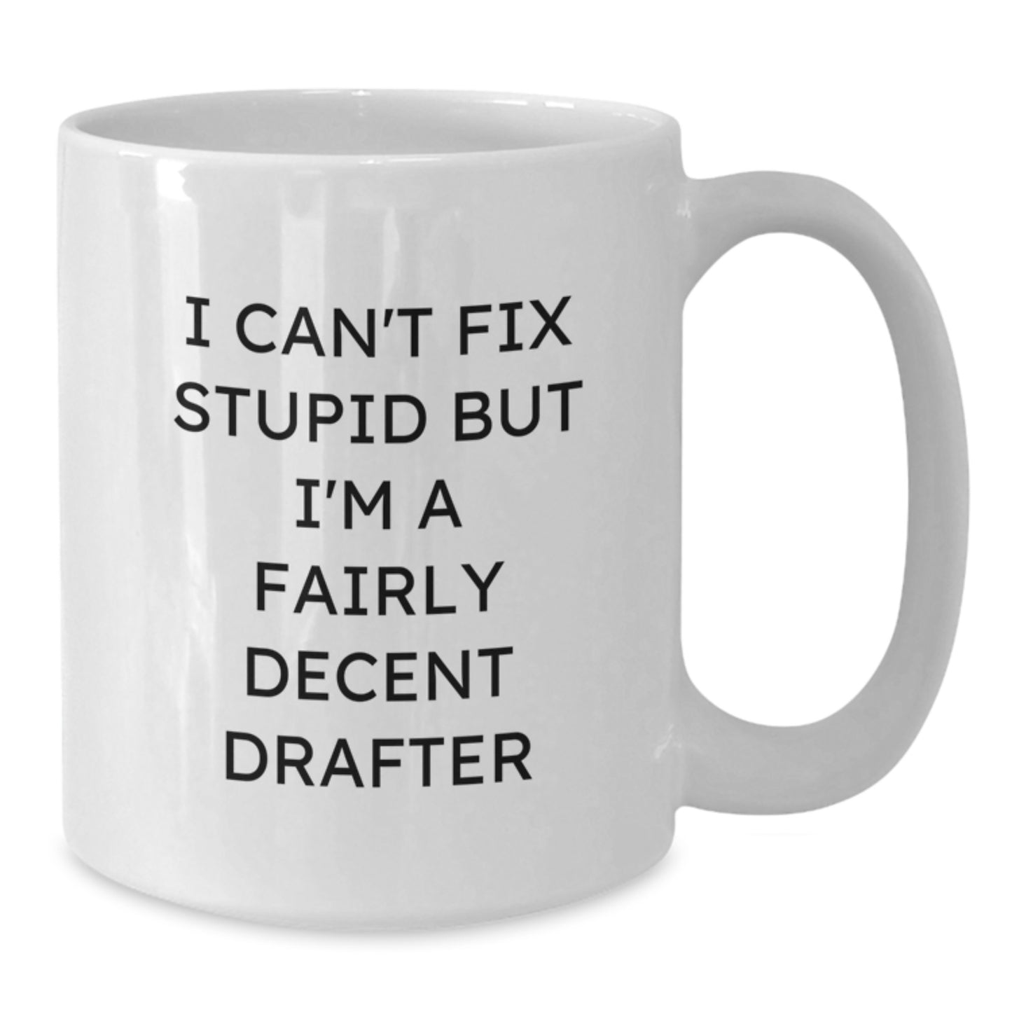 Funny Drafter White Coffee Mug Gifts from Men for Christmas Unique Presents, Perfect for Drafter Enthusiasts with I Can't Fix Stupid - Additional