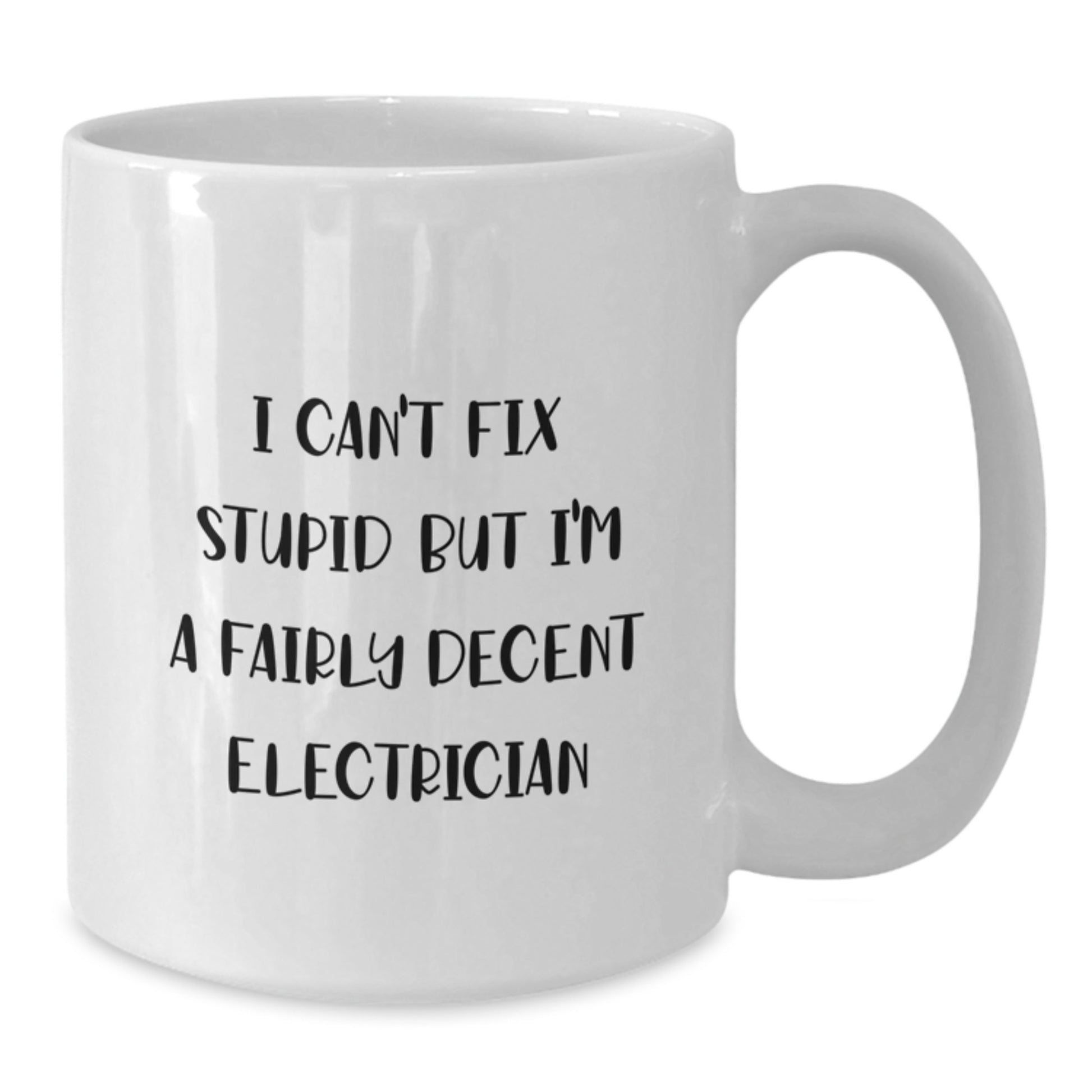 Funny Electrician Gifts, White Coffee Mug for Men Friends Coworkers - 'I Can't Fix Stupid But I'm A Fairly Decent Electrician' Christmas Unique Presents - Additional