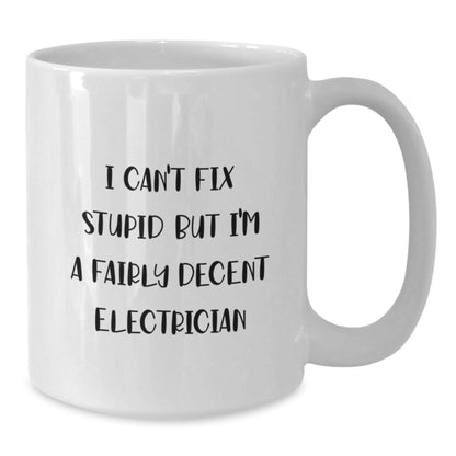 Funny Electrician Gifts, White Coffee Mug for Men Friends Coworkers - 'I Can't Fix Stupid But I'm A Fairly Decent Electrician' Christmas Unique Presents - Additional
