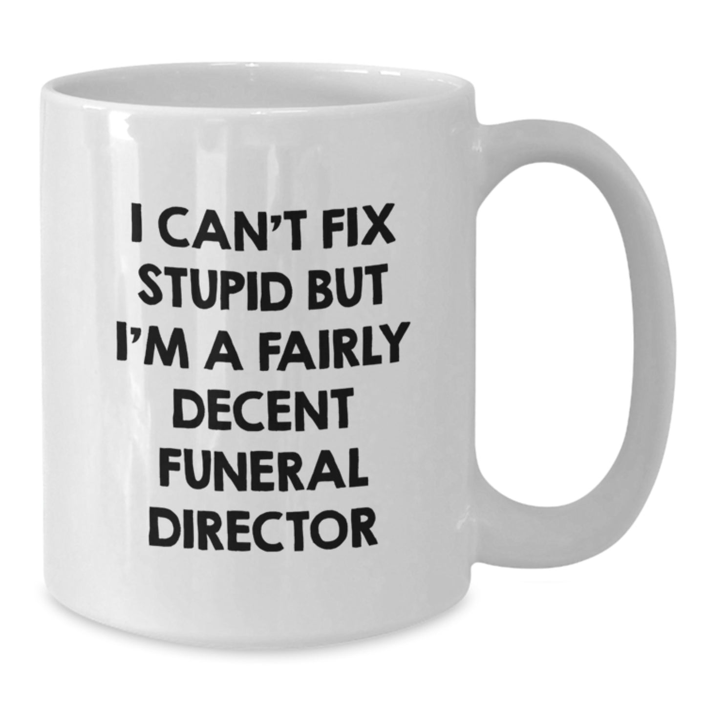 Funny Valentine's Gifts for Funeral Director Men - White Coffee Mug, I Can't Fix Stupid - Additional