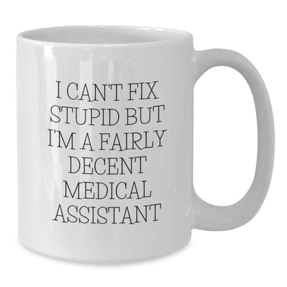 Funny Medical Assistant Gifts from Family - White Coffee Mugs, I Can't Fix Stupid Medical Assistant - Additional
