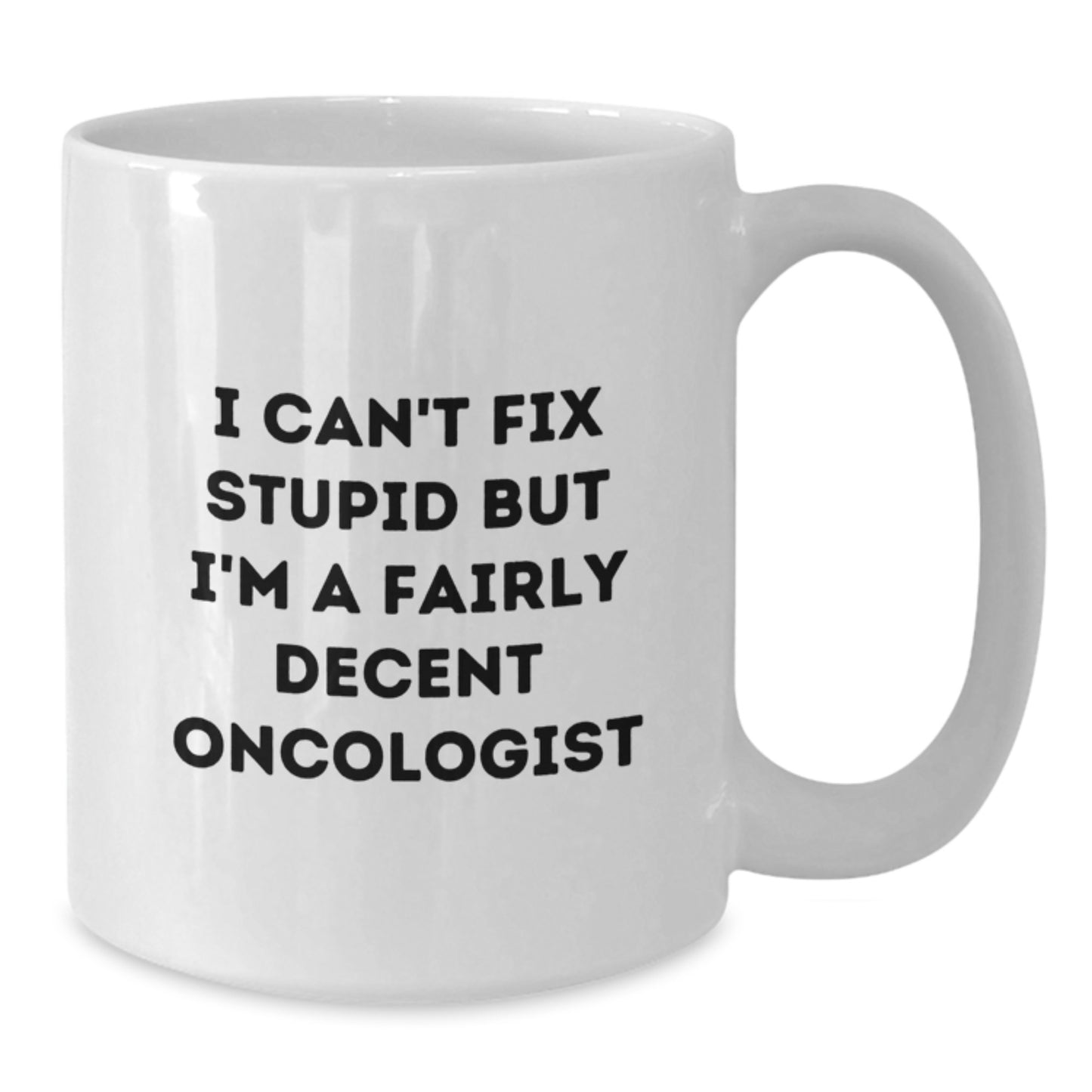Funny Oncologist Gifts from Men, White Coffee Mug - Great Christmas Unique Gifts for Oncologist, Sarcastic Humor Mug, 11oz or 15oz - Additional