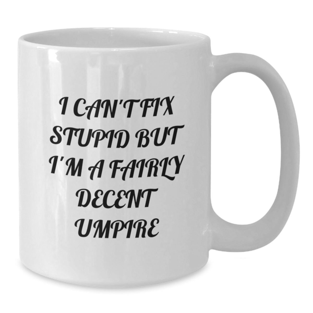 Funny Umpire Gifts for Mom on Mother's Day, White Coffee Mug with Inspirational Quote 'I Can't Fix Stupid But I'm A Fairly Decent Umpire' - Additional