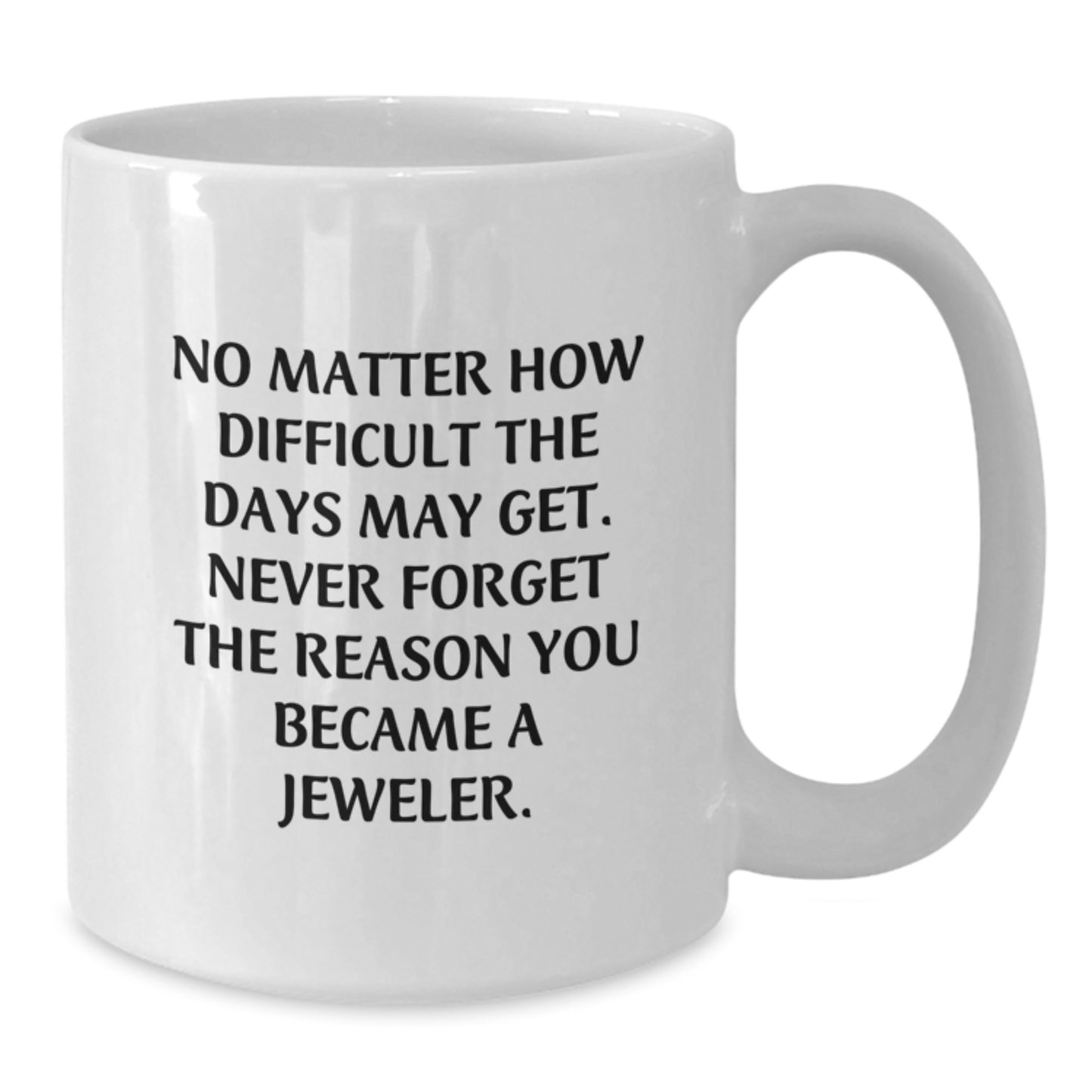 Funny Jeweler Gifts, White Coffee Mug for Birthday, Inspirational Quote - Gifts from Family to Jeweler Friends - Additional