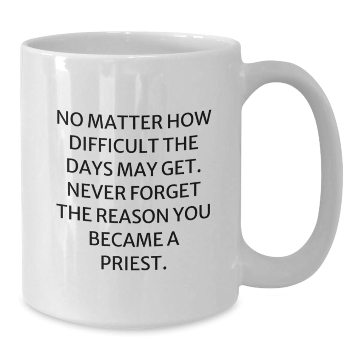 A Funny Gift for the Priest - White Coffee Mug - Never Forget The Reason You Became A Priest, Gifts from Friends to Priest, Father's Day Unique Gifts - Additional