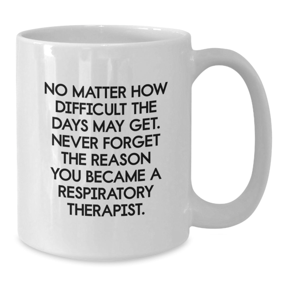 Funny Inspirational Gifts from Men to Respiratory Therapist Friends on Christmas Unique White Coffee Mug - Never Forget Why You Became a Respiratory Therapist - Additional