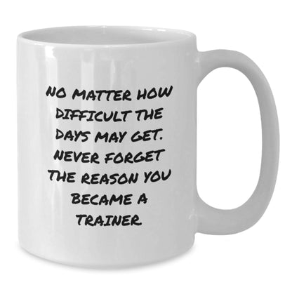 Funny Trainer Quotes White Coffee Mug Gifts from Friends for Christmas Unique Presents - Additional
