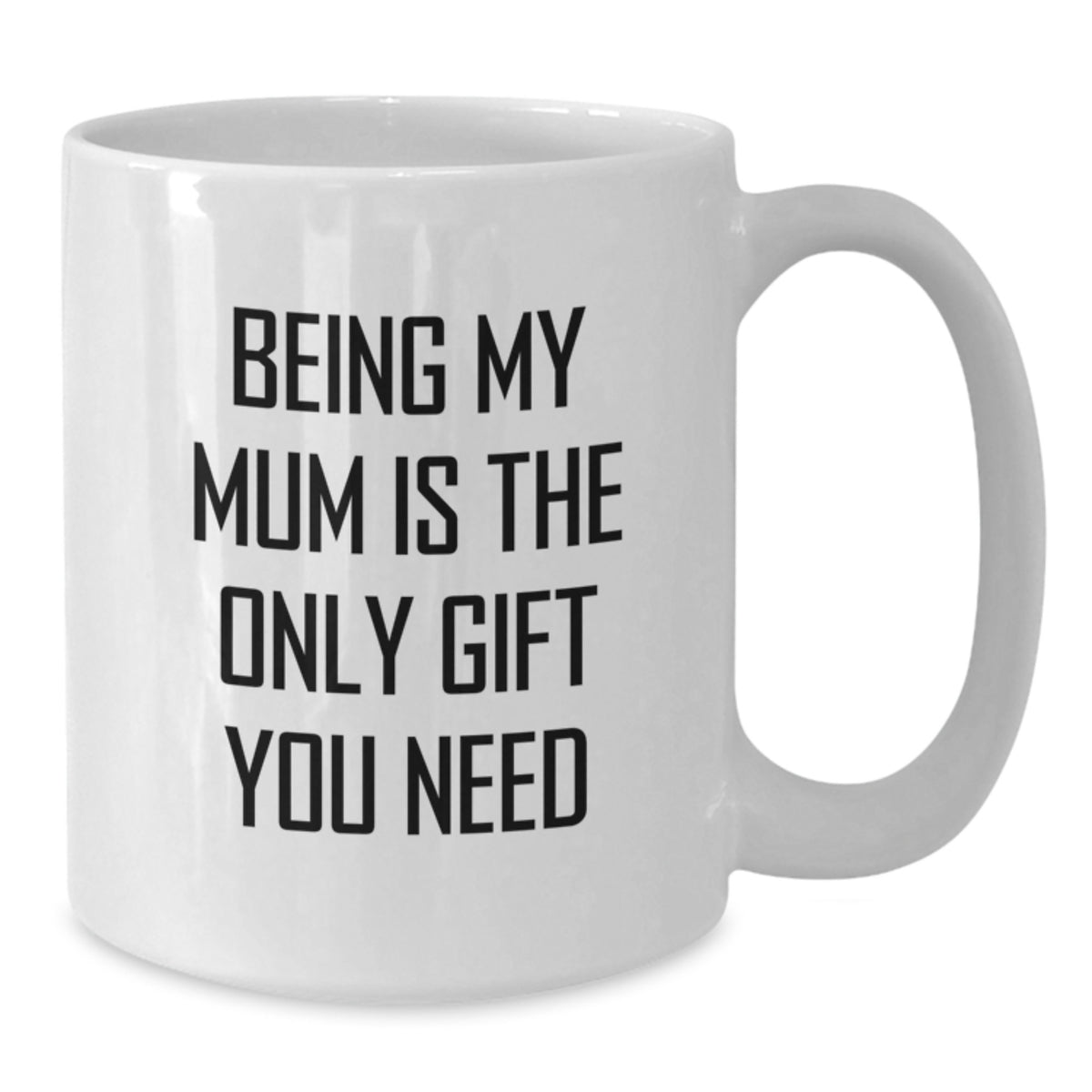Funny Mum Gifts from Men to Mum on Birthday Unique White Coffee Mugs Being My Mum Is The Only Gift You Need - Additional