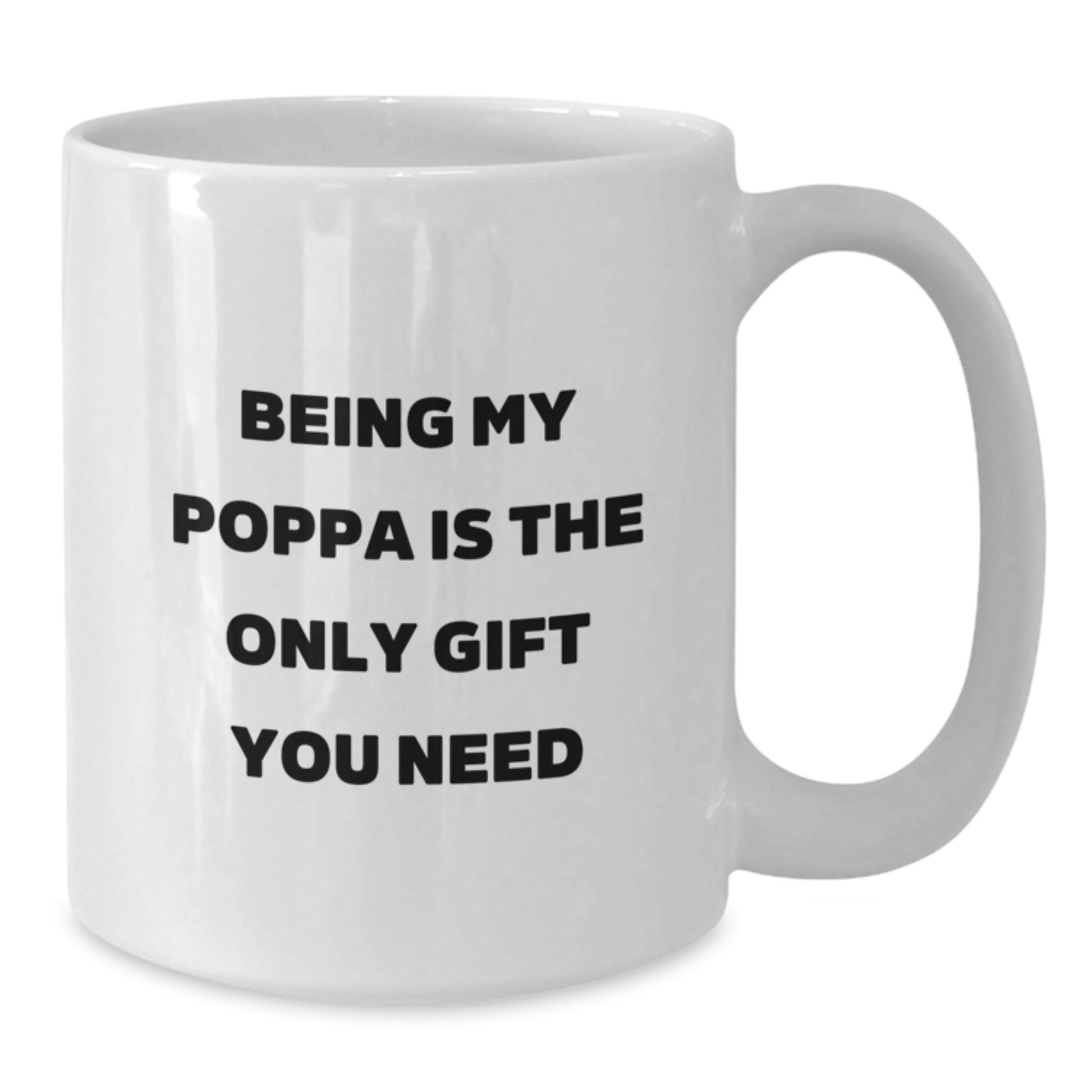 Funny Poppa Gifts, Unique White Coffee Mugs, Being My Poppa Is The Only Gift You Need, Gifts from Family to Poppa, Christmas Unique Gifts for Him - Additional