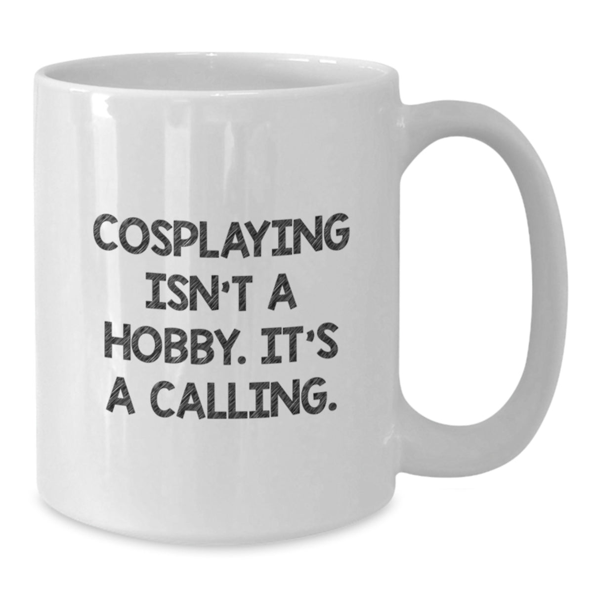 Cosplaying is a Calling Funny White Coffee Mug Gifts from Friends for Valentine's - Additional