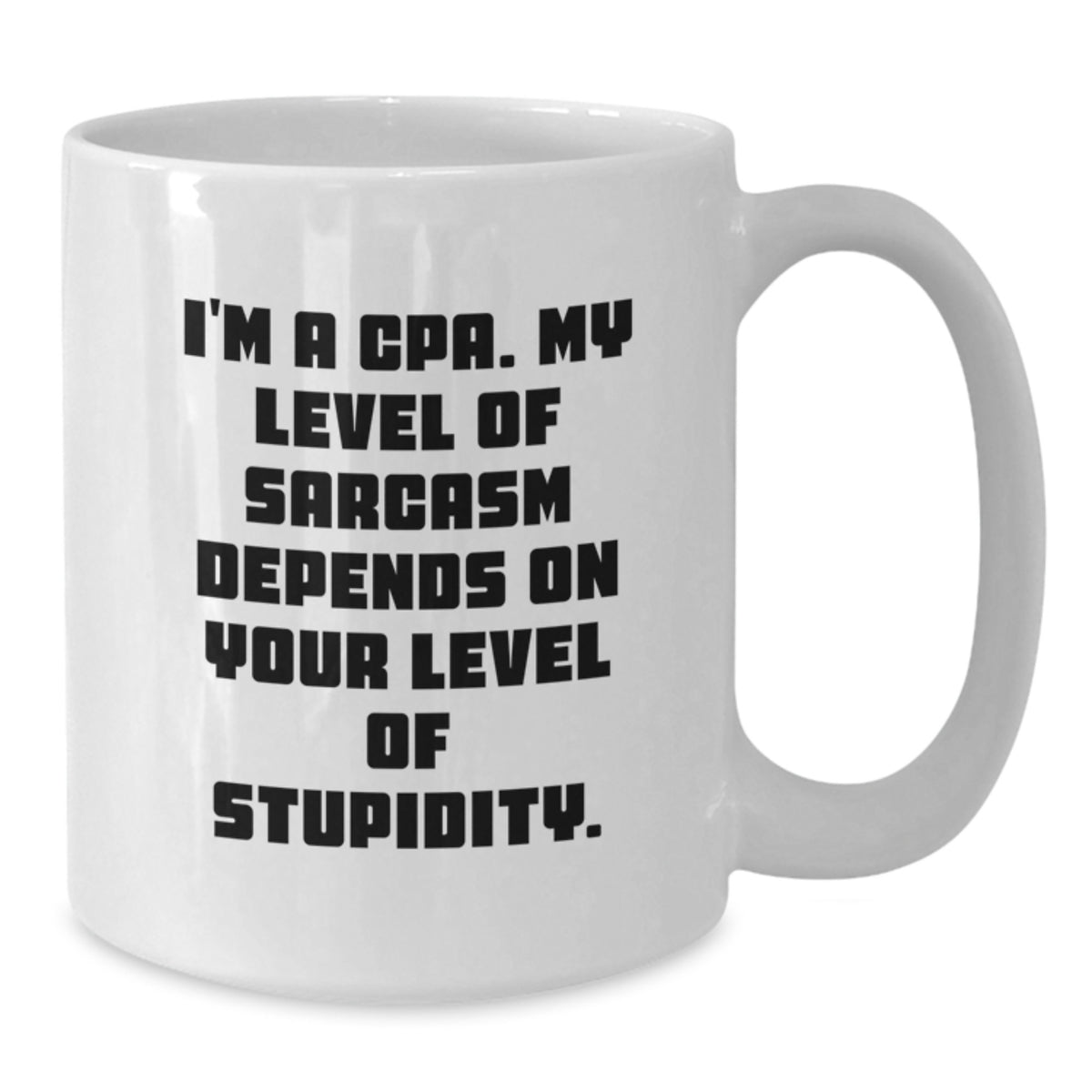 Funny CPA Humor White Coffee Mug, Gifts from Friends for Birthday, 'I'm A Cpa. My Level Of Sarcasm Depends On Your Level Of Stupidity.' - Additional