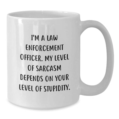 Sarcastic Law Enforcement Officer Funny White Coffee Mugs Gifts from Friends for Men - Mother's Day Unique Gifts - Additional