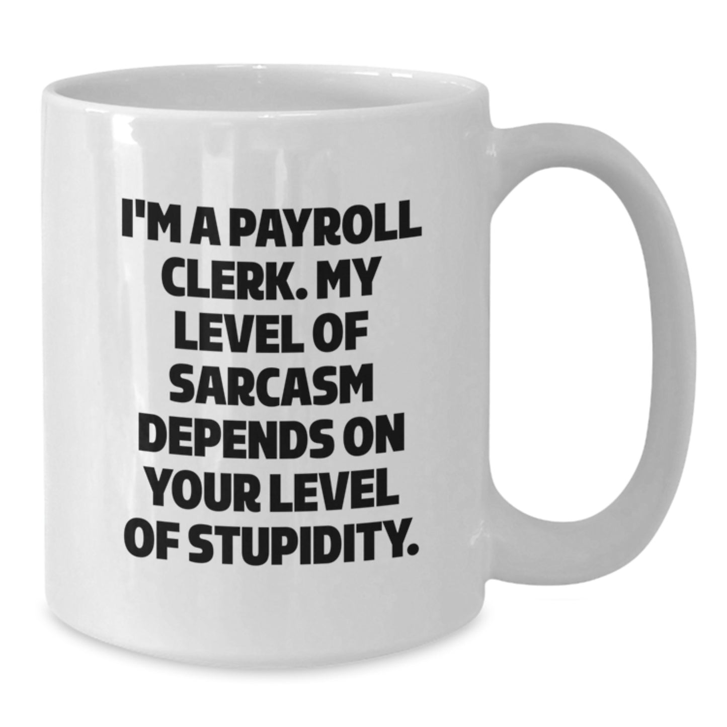 Funny Payroll Clerk Gifts, White Coffee Mug for Men, Cute Sarcastic Quote, Valentine's Unique - Additional