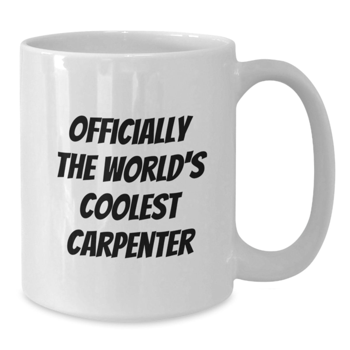 Funny Gifts from Men to Carpenter Friends on Birthday Unique - Officially The World's Coolest Carpenter White Coffee Mug - Additional