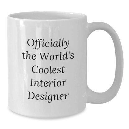 Cool Interior Designer White Coffee Mug Gifts from Friends for Mom on Mother's Day - 'Officially The World's Coolest Interior Designer' - 11oz or 15oz Ceramic - Additional