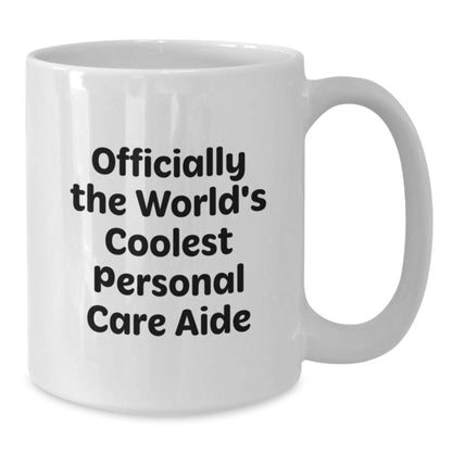 Funny Personal Care Aide Gifts for Men, White Coffee Mug, Officially The World's Coolest Personal Care Aide - Unique Graduation Unique Gifts from Friends - Additional