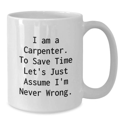Funny Carpenter Gifts from Men, Unique White Coffee Mugs for Carpenter, I Am A Carpenter Mugs Mother's Day - Additional