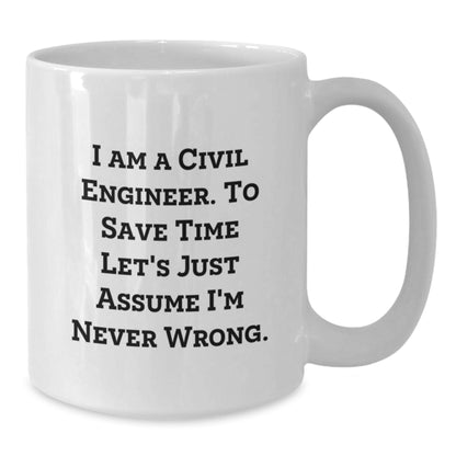 Funny Civil Engineer Gifts for Him - White Coffee Mug - 'I'm Never Wrong' Quote for Civil Engineer Friends and Family - Additional
