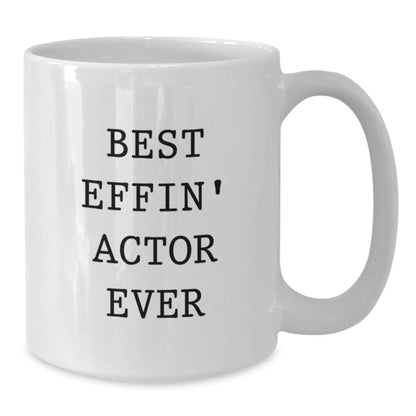 Funny Actor Gifts for Him, Best Effin' Actor Ever White Coffee Mug, Birthday Unique Gift Ideas, Gifts from Friends for Actor - Additional