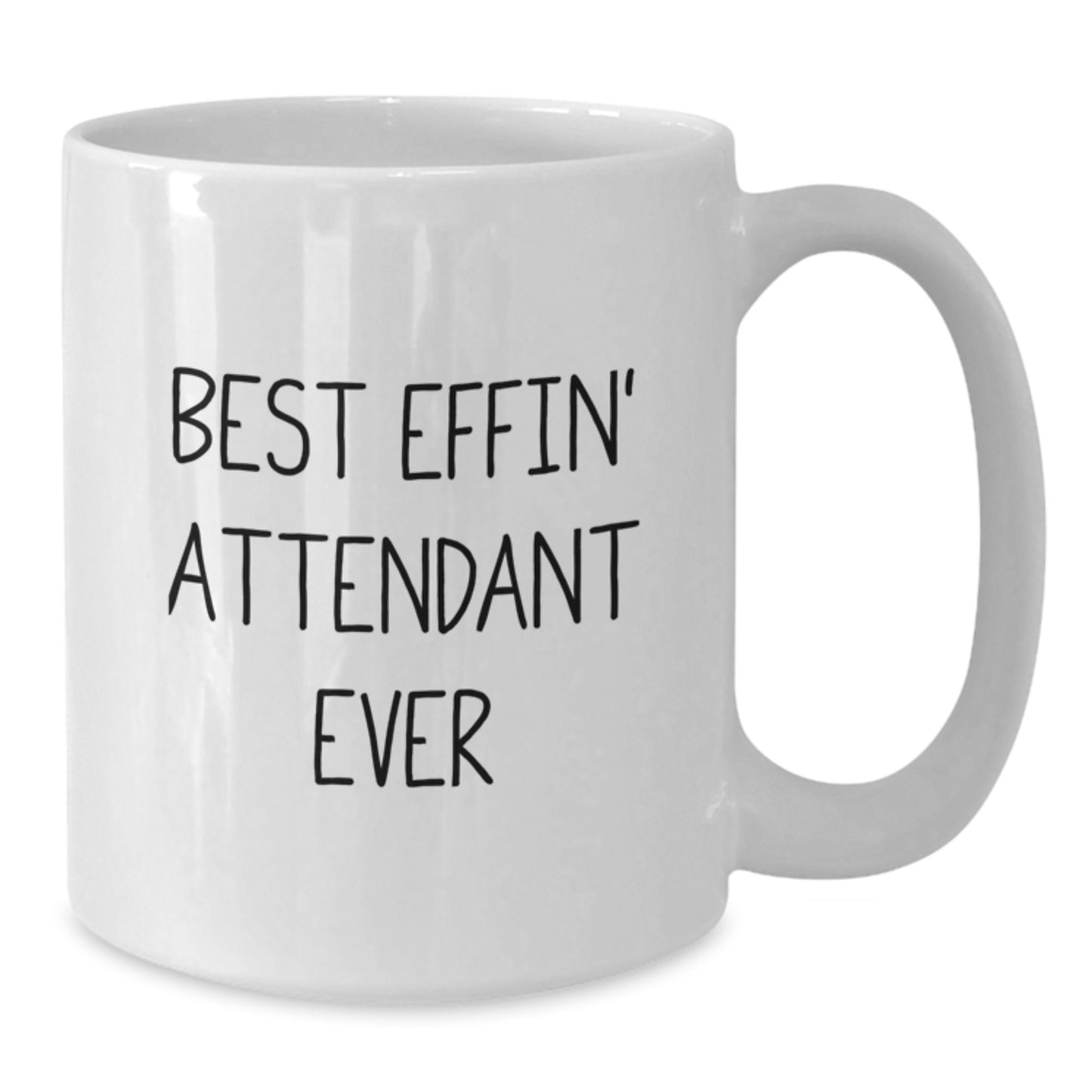 Funny Attendant Gifts from Men - Best Effin' Attendant Ever White Coffee Mug, Unique Mother's Day Unique Gifts for Attendants, 11oz or 15oz White Ceramic Mug - Additional