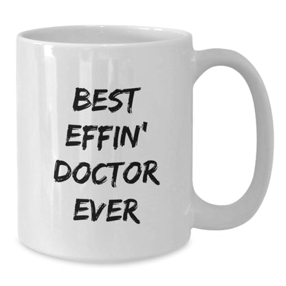 Funny Doctor Gifts from Men to Best Effin' Doctor Ever, Unique Father's Day Unique Gifts for Doctor, White Coffee Mug - Additional