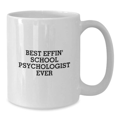 Funny School Psychologist Gifts from Mom - Best Effin' School Psychologist Ever White Coffee Mug for Dad - Funny Quote on White Ceramic Mug for Father's Day - Additional
