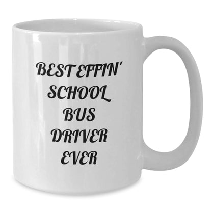 Funny School Bus Driver Gifts, Best Effin' School Bus Driver White Coffee Mug, Unique Father's Day Presents - Additional