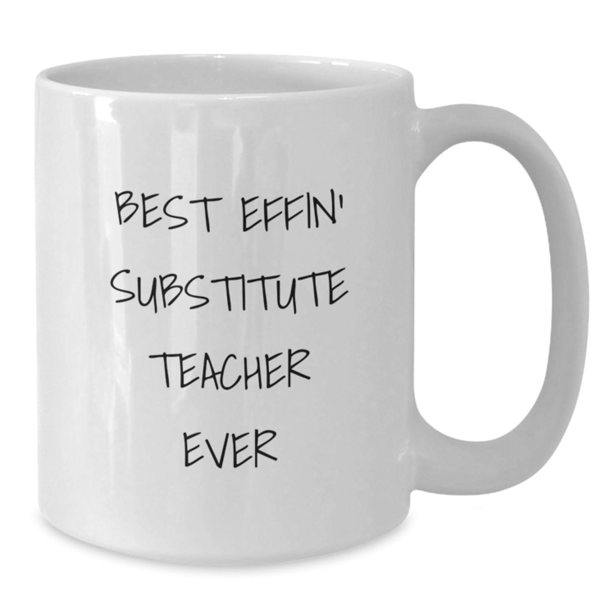 Funny Substitute Teacher Gifts from Men - Best Effin' Substitute Teacher Ever White Coffee Mug for Mother's Day Unique - Additional