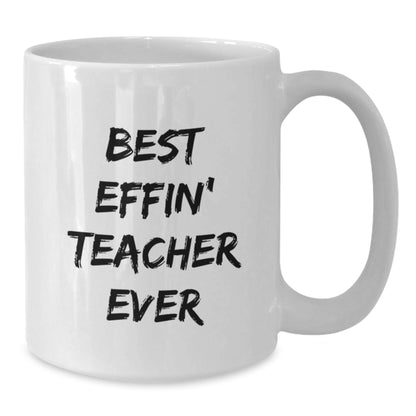 Funny Gift for Best Effin' Teacher Ever White Coffee Mug Teacher Gifts Mother's Day Unique Gifts from Men to Teacher - Additional