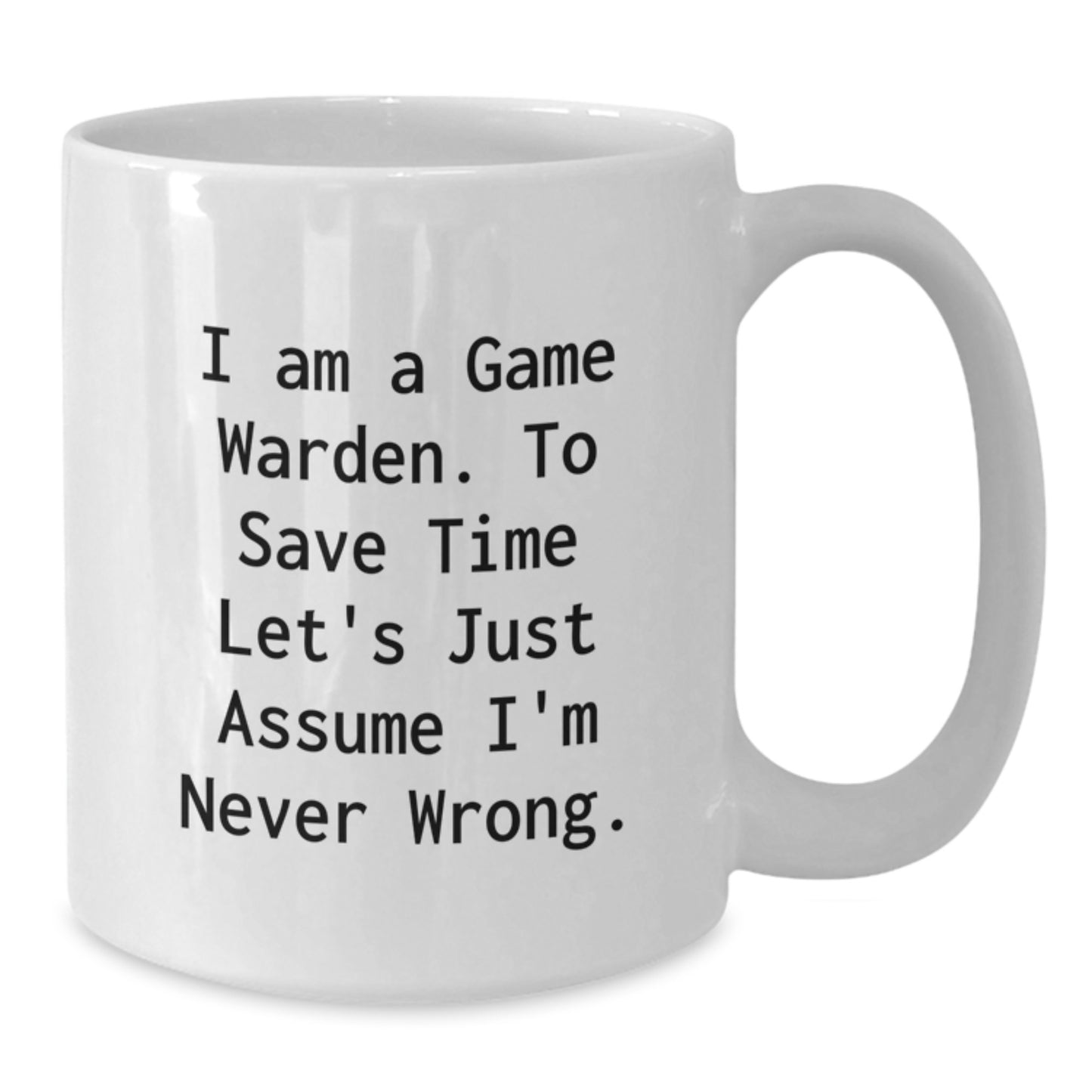 Funny Game Warden Gifts for Men, White Coffee Mug with I 'm Never Wrong Quote - Graduation Unique Gifts from Family - Additional