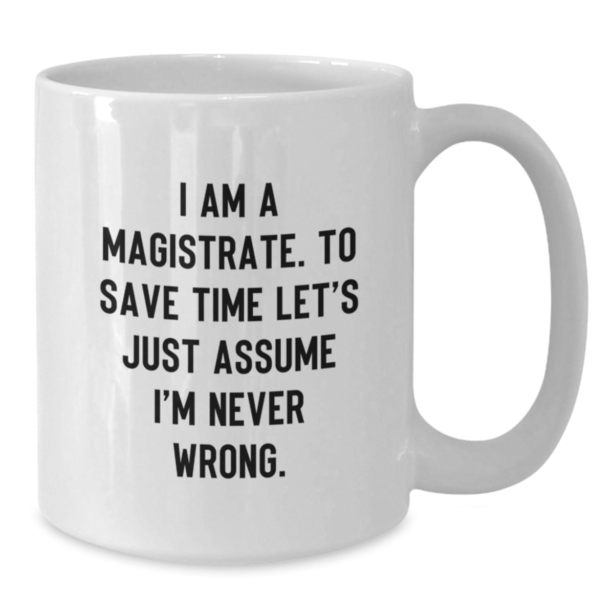 Funny Magistrate Quote Gifts from Friends for Valentine's Unique White Coffee Mugs - Additional