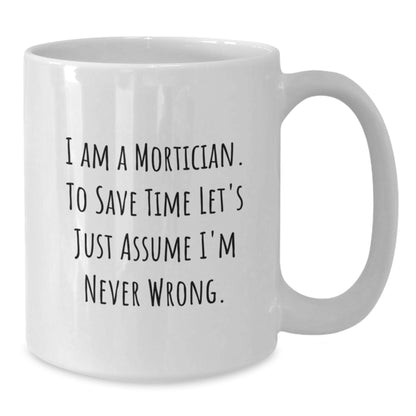 Mortician Humor White Coffee Mug Gifts from Friends for Graduation Unique - Additional