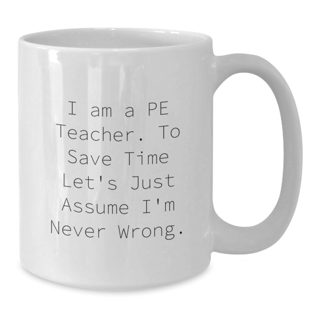 Funny PE Teacher Gifts for Him - Gifts from Dad to a Sarcastic PE Teacher - White Coffee Mug - Additional