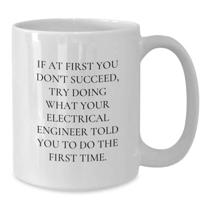 Gifts from Men Electrical Engineers for Electrical Engineer Graduation Unique Inspirational White Coffee Mugs, Funny Quote, 11oz or 15oz Ceramic, Microwave and Dishwasher Safe - Additional