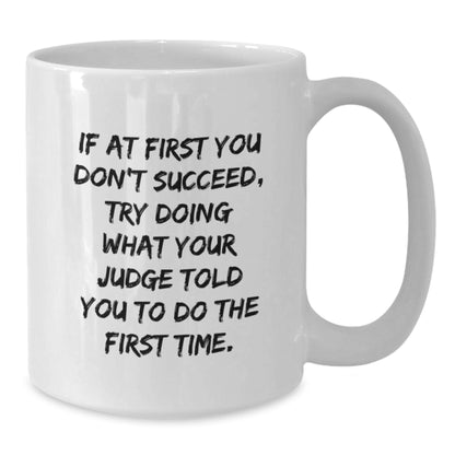Funny Judge Quote Gifts from Friends to Men Graduation Unique White Coffee Mugs, 11oz or 15oz - Additional