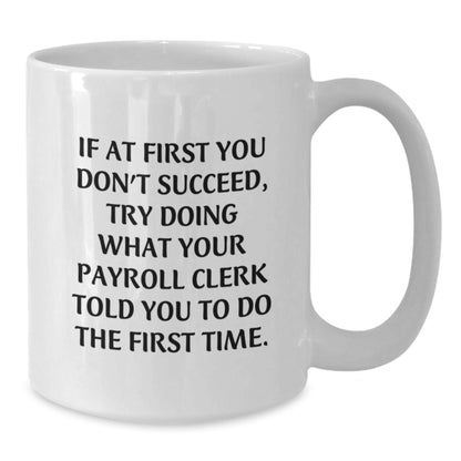 Funny Payroll Clerk White Coffee Mug Gifts from Friends for Graduation Unique - Additional