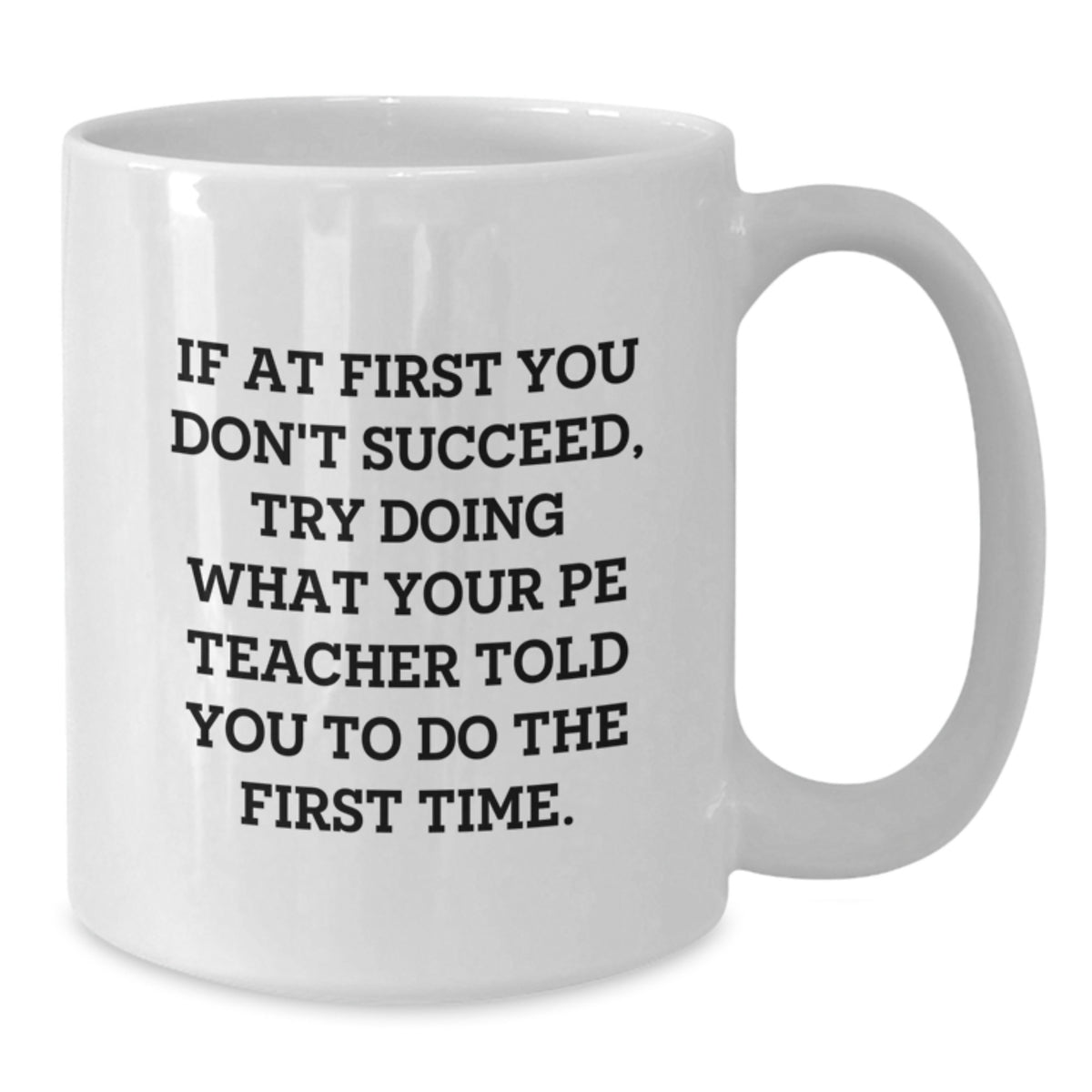 Funny Graduation Unique Gifts from Friends or Family for PE Teacher White Coffee Mug, 11oz or 15oz - Additional