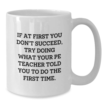 Funny Graduation Unique Gifts from Friends or Family for PE Teacher White Coffee Mug, 11oz or 15oz - Additional
