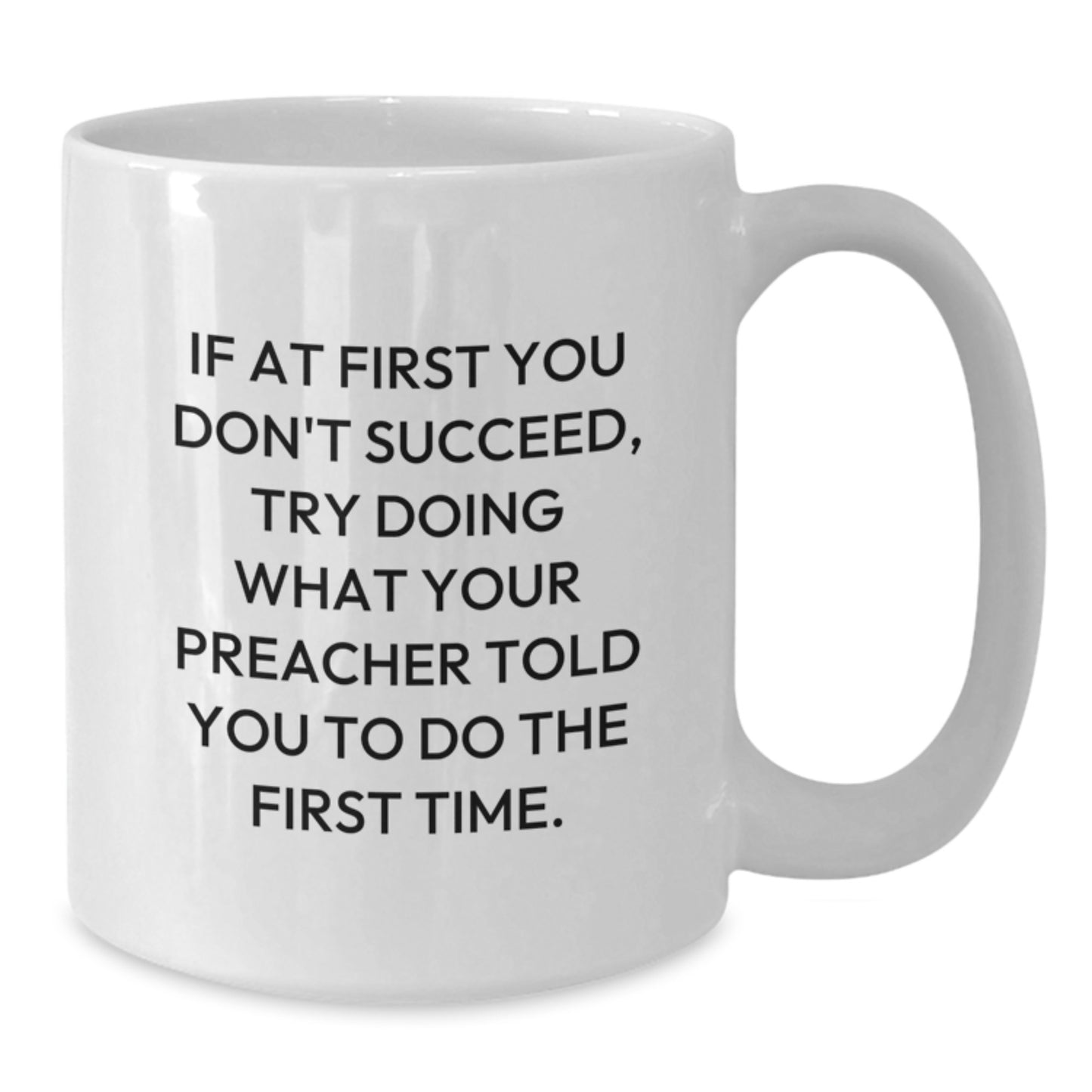 Funny Preacher Gifts, White Coffee Mug, If At First You Don't Succeed, Try Doing What Your Preacher Told You To Do The First Time, Gifts for Preacher from Family - Additional