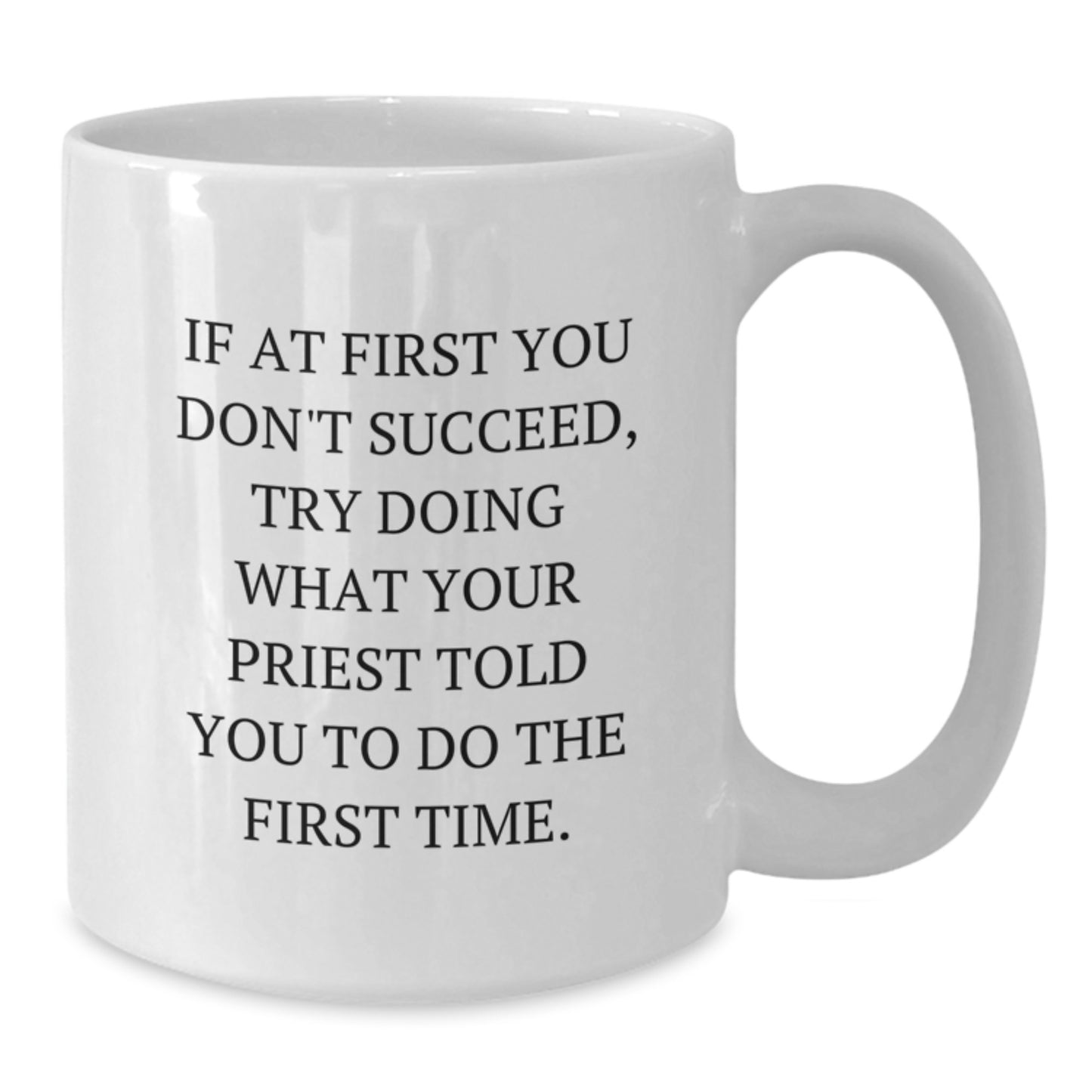Funny Quote Gifts from Men Priest for Graduation Unique White Coffee Mug 11oz 15oz Ceramic Microwave and Dishwasher Safe - Additional