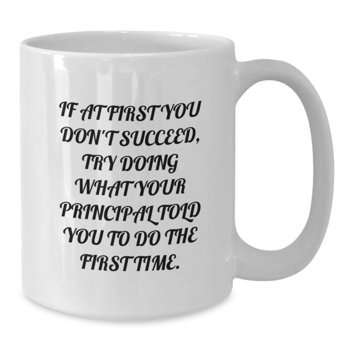 Funny Principal Quotes Gifts from Men - White Coffee Mug 11oz - Great Gift for Principals on Graduation Day - Additional