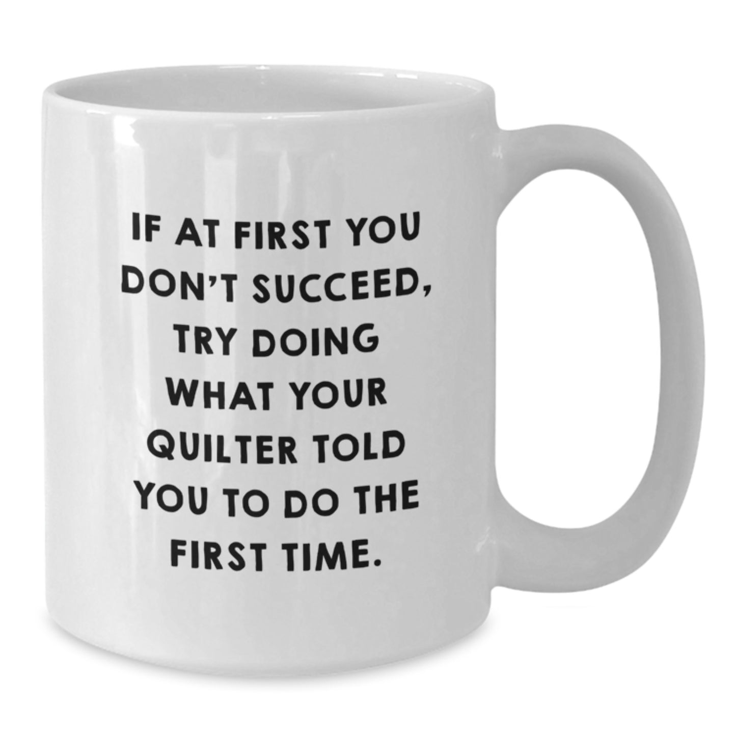Funny Quilter Gifts from Family for Graduation Unique White Coffee Mug - 11oz or 15oz Ceramic - Additional